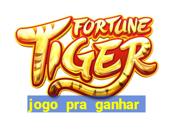 jogo pra ganhar dinheiro sem depositar